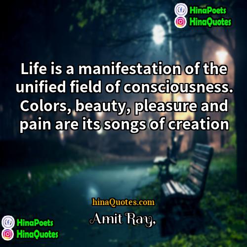 Amit Ray Quotes | Life is a manifestation of the unified